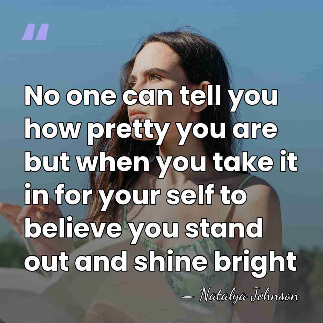 No one can tell you how pretty you are but when you&hellip; - Natalya Johnson