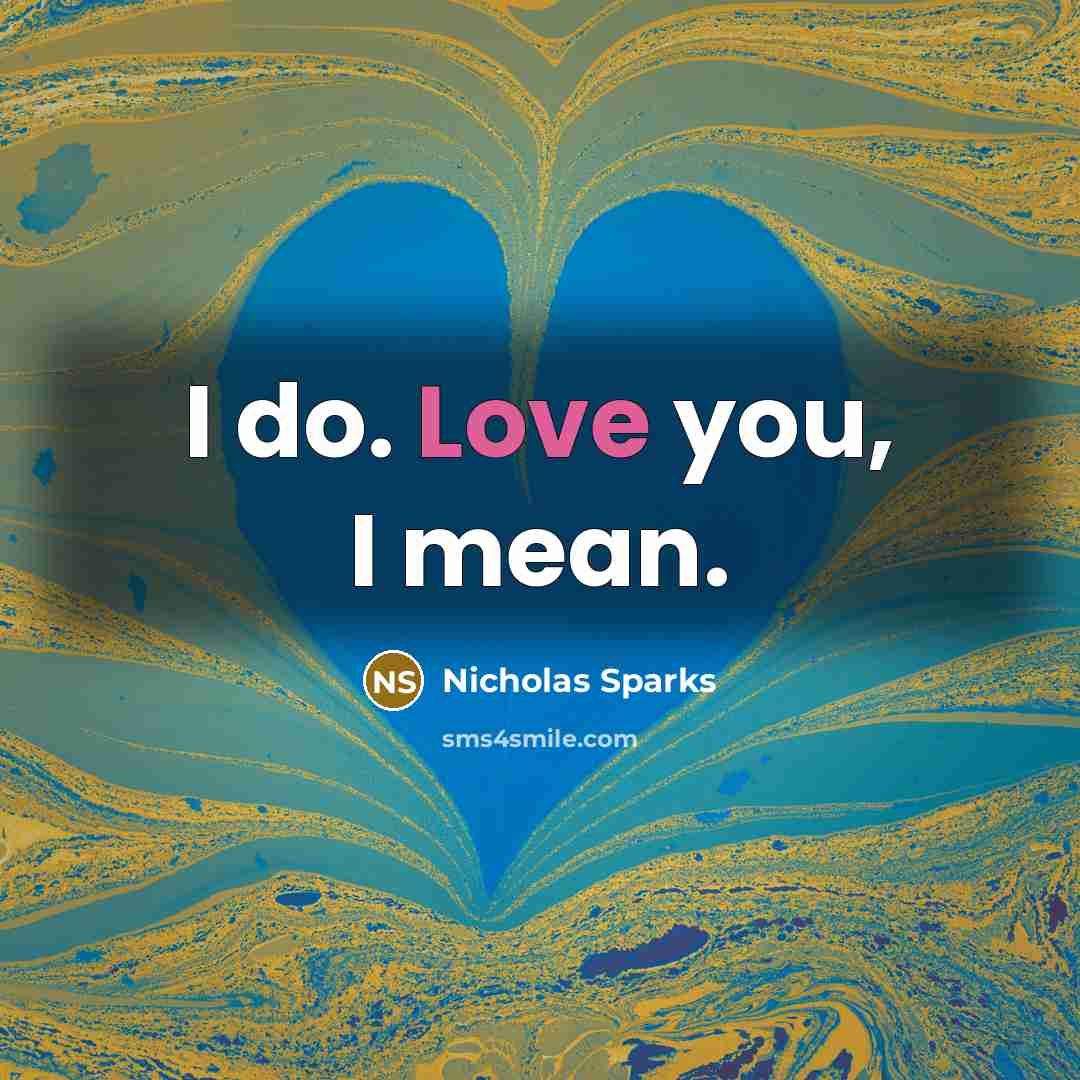 “I do. Love you, I mean.…” quote by Nicholas Sparks