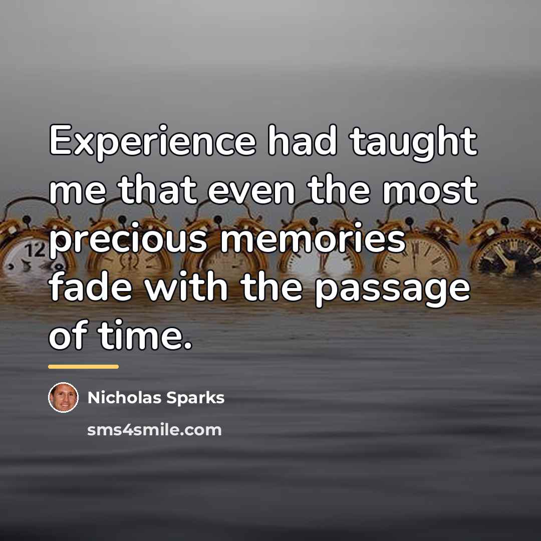 “Experience had taught me that even the most precious memories…” quote by Nicholas Sparks