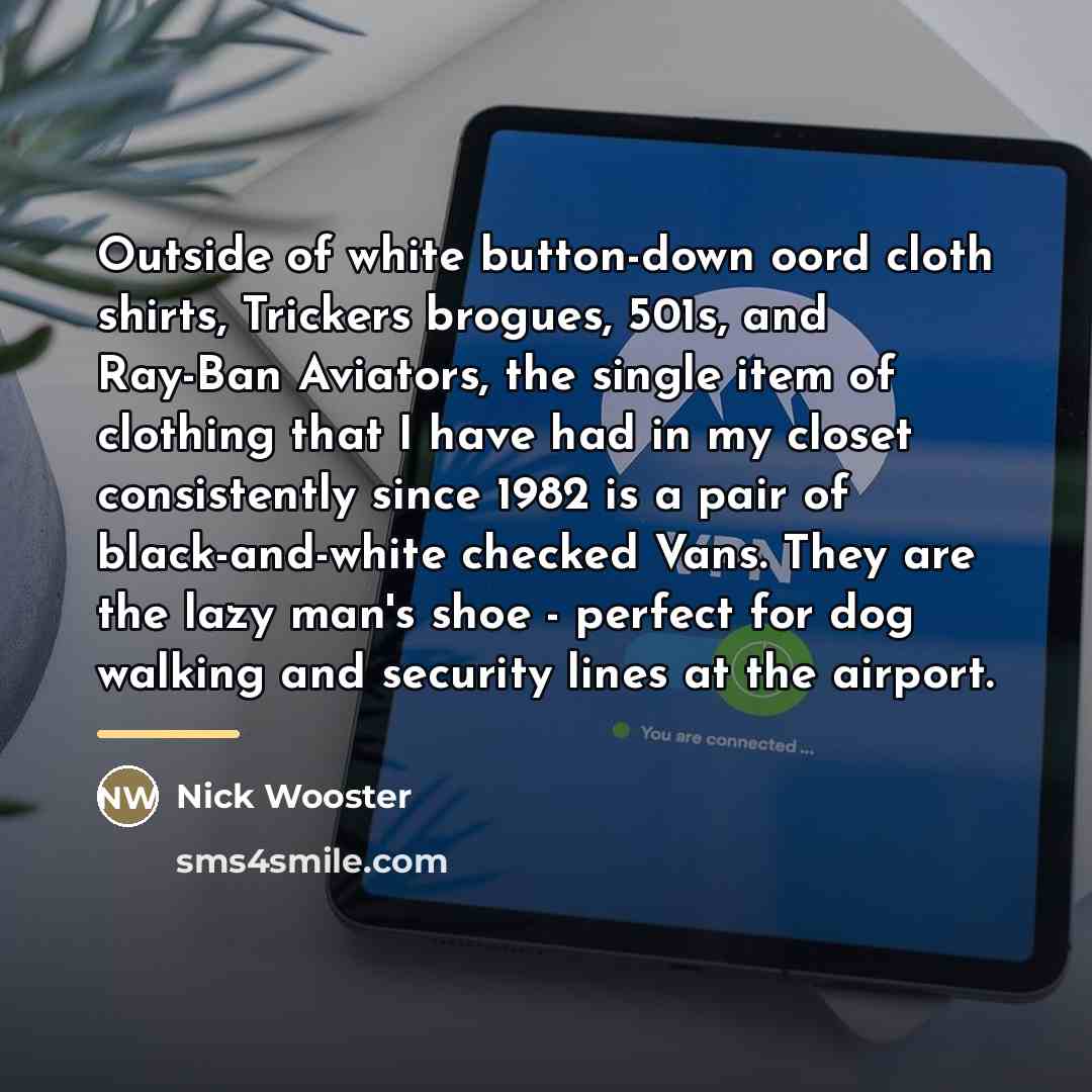 “Outside of white button-down oord cloth shirts, Trickers brogues, 501s,…” quote by Nick Wooster