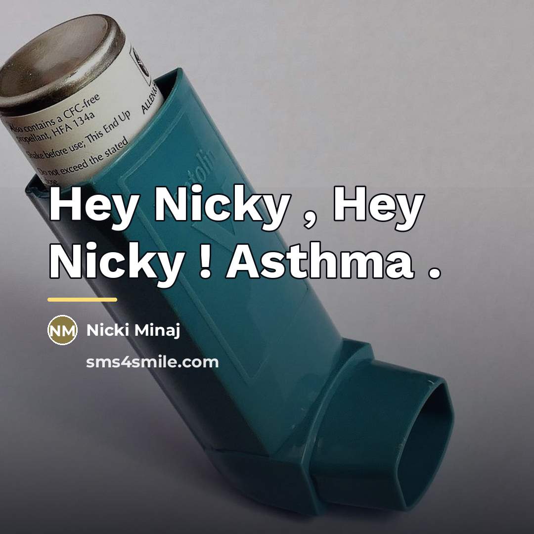 “Hey Nicky , Hey Nicky ! Asthma .…” quote by Nicki Minaj