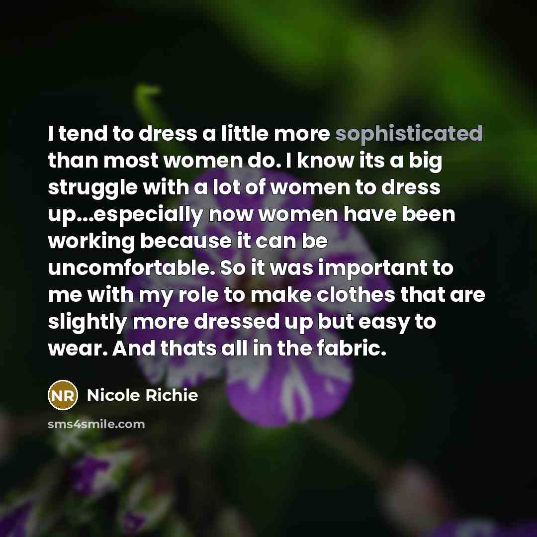 “I tend to dress a little more sophisticated than most…” quote by Nicole Richie