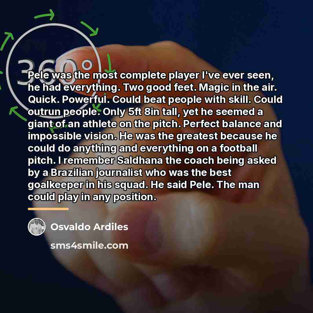 “Pele was the most complete player I've ever seen, he…” quote by Osvaldo Ardiles