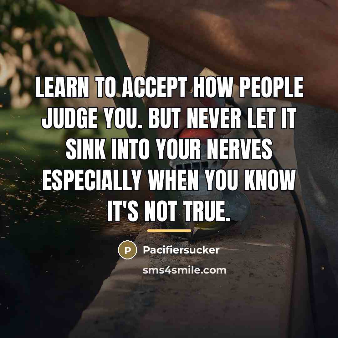 “Learn To Accept How People Judge You. But Never Let…” quote by Pacifiersucker