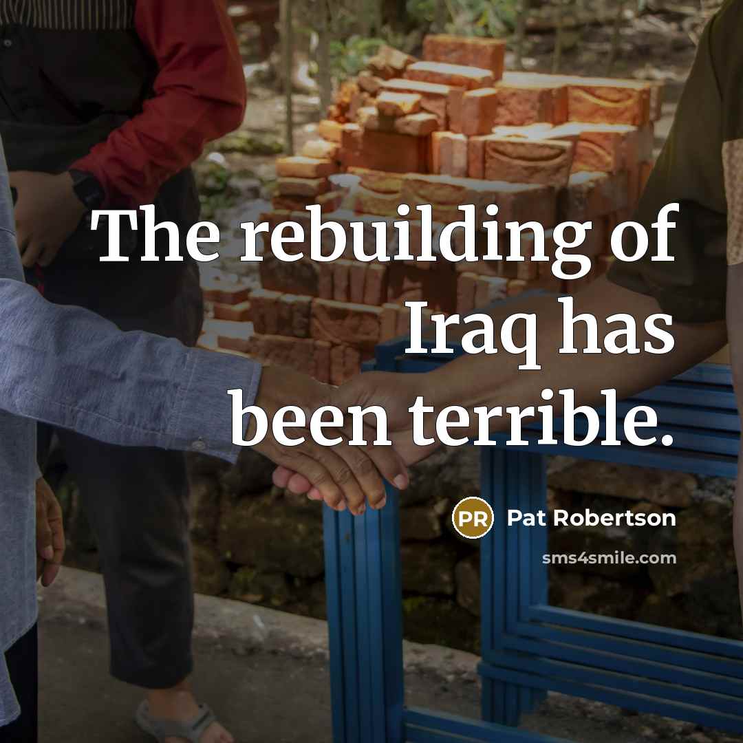 “The rebuilding of Iraq has been terrible.…” quote by Pat Robertson