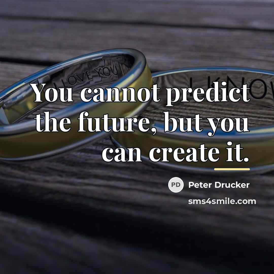 “You cannot predict the future, but you can create it.…” quote by Peter Drucker