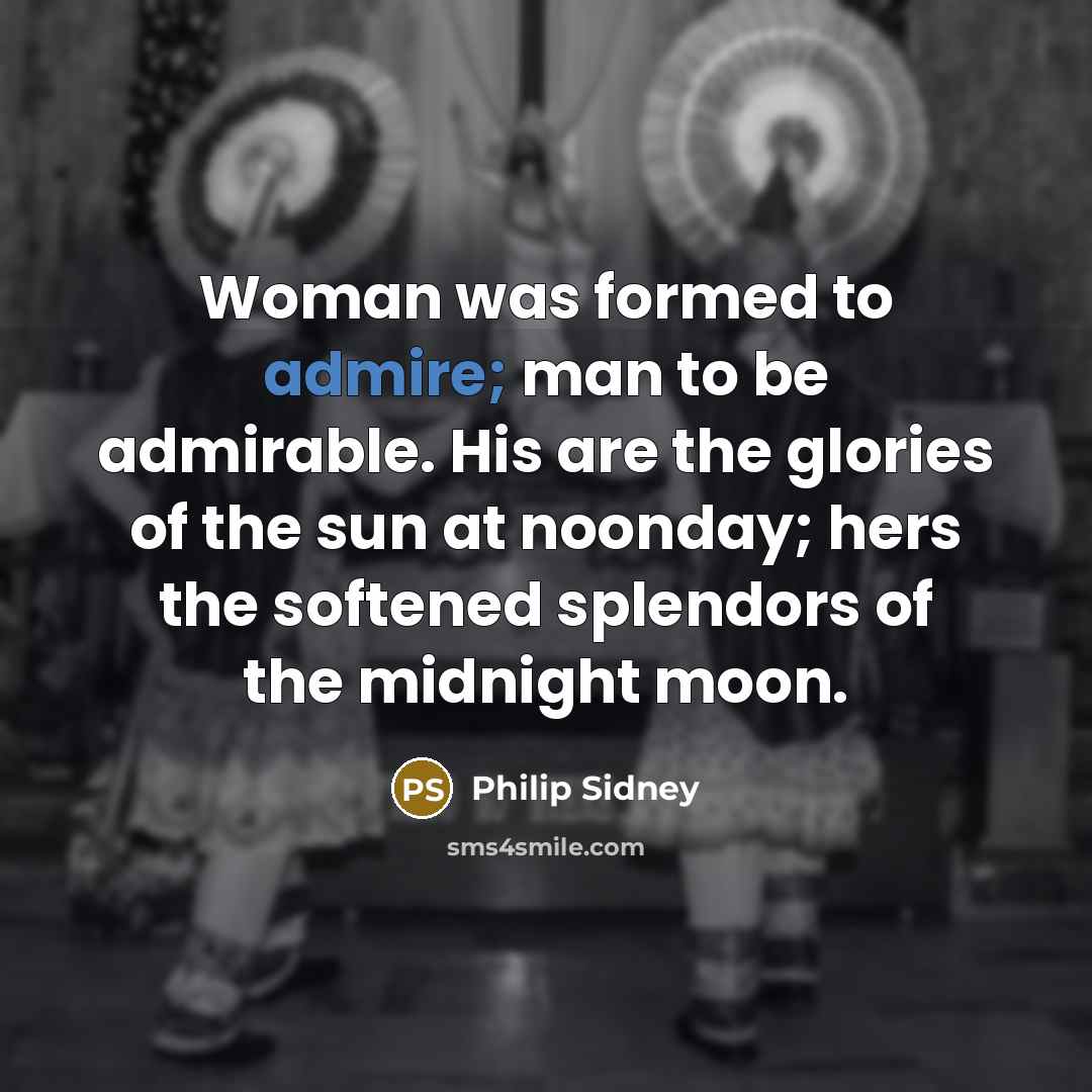 “Woman was formed to admire; man to be admirable. His…” quote by Philip Sidney