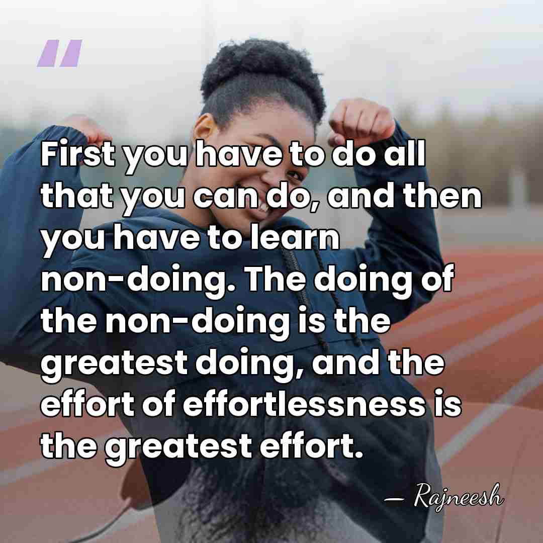First you have to do all that you can do, and then&hellip; - Rajneesh