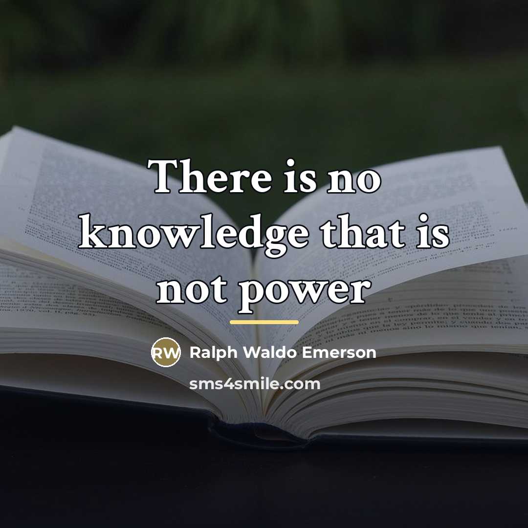 “There is no knowledge that is not power…” quote by Ralph Waldo Emerson