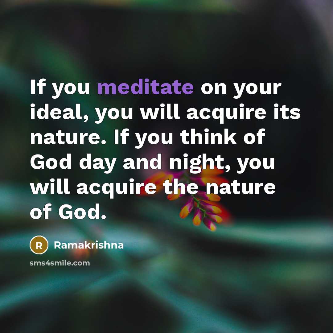 “If you meditate on your ideal, you will acquire its…” quote by Ramakrishna