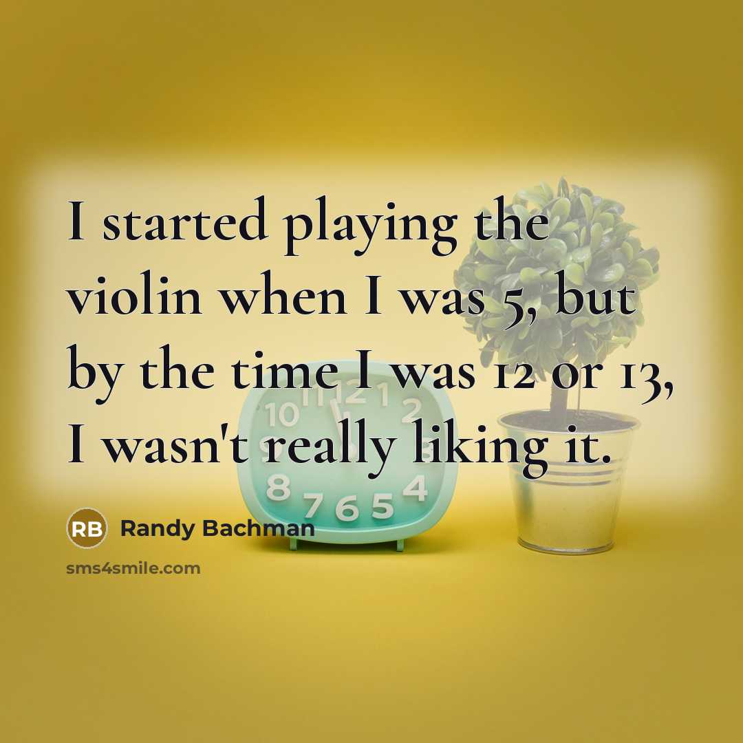 “I started playing the violin when I was 5, but…” quote by Randy Bachman