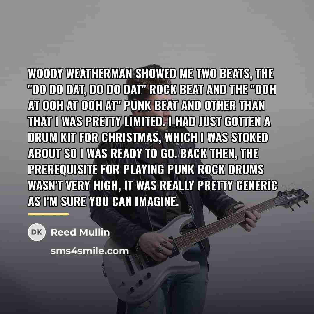 “Woody Weatherman showed me two beats, the "do do dat,…” quote by Reed Mullin