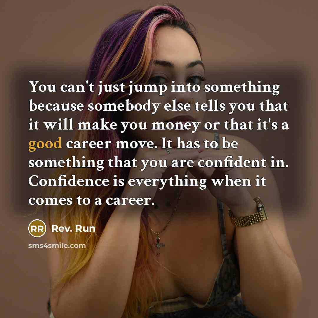 “You can't just jump into something because somebody else tells…” quote by Rev. Run
