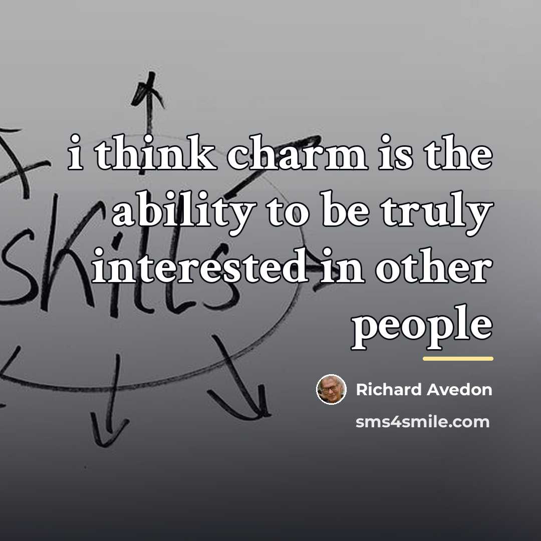 “i think charm is the ability to be truly interested…” quote by Richard Avedon