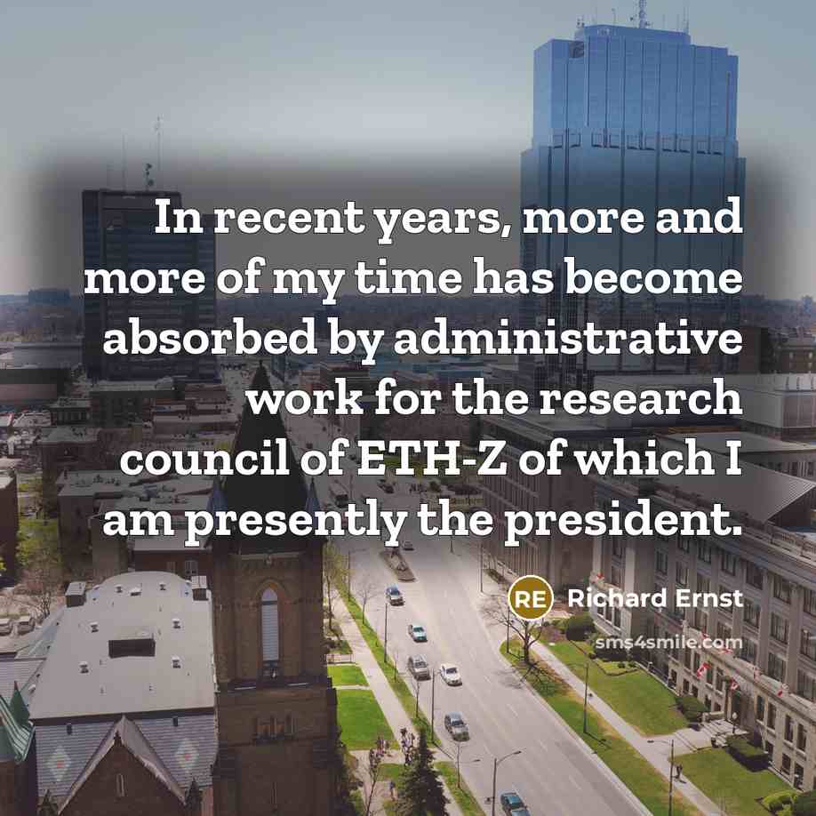 “In recent years, more and more of my time has…” quote by Richard Ernst