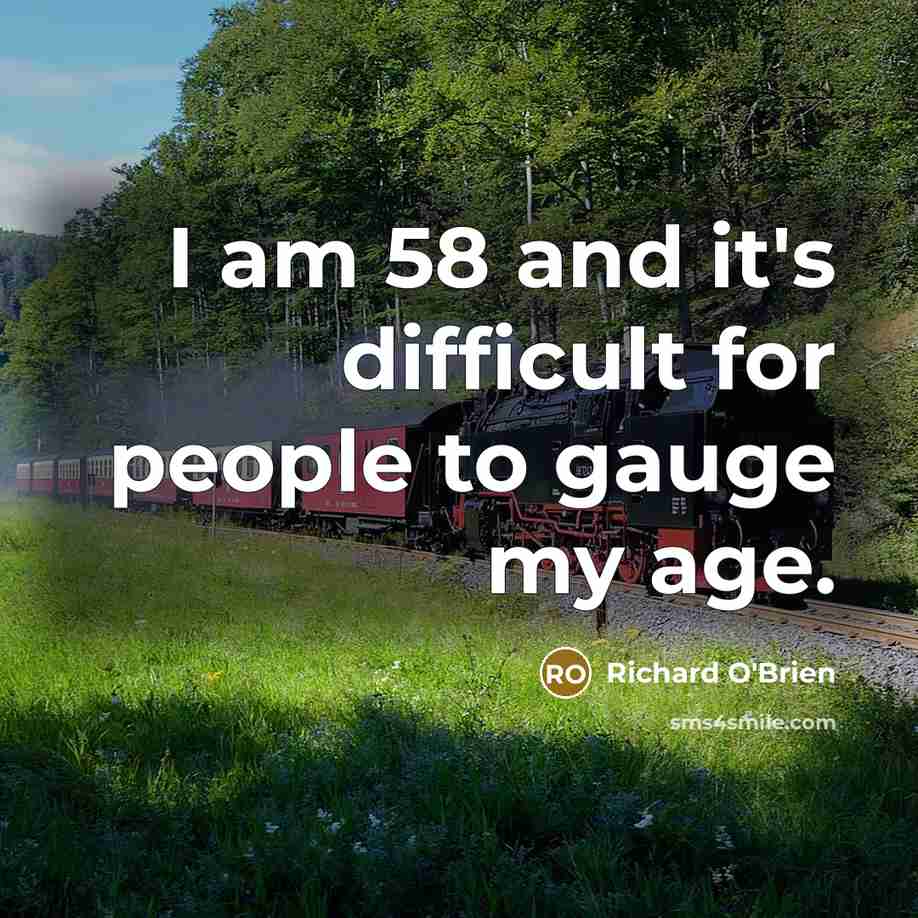 “I am 58 and it's difficult for people to gauge…” quote by Richard O'Brien