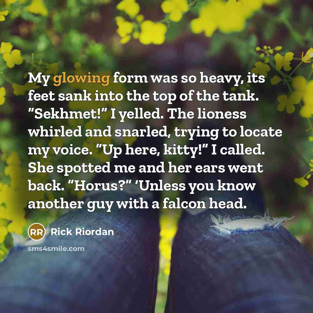 “My glowing form was so heavy, its feet sank into…” quote by Rick Riordan