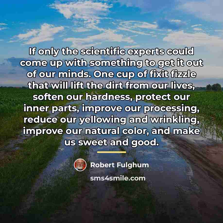 “If only the scientific experts could come up with something…” quote by Robert Fulghum