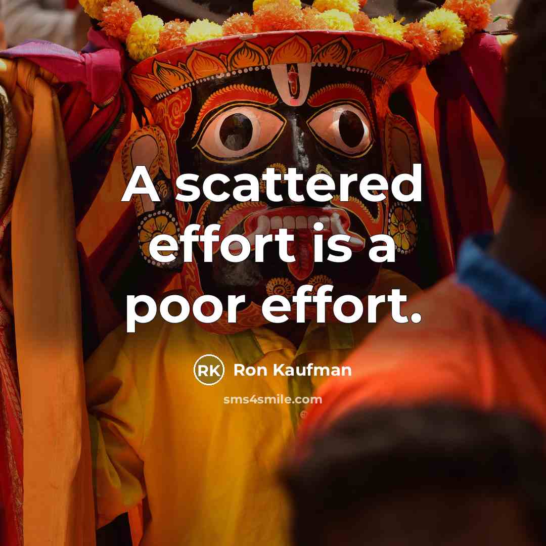 “A scattered effort is a poor effort.…” quote by Ron Kaufman