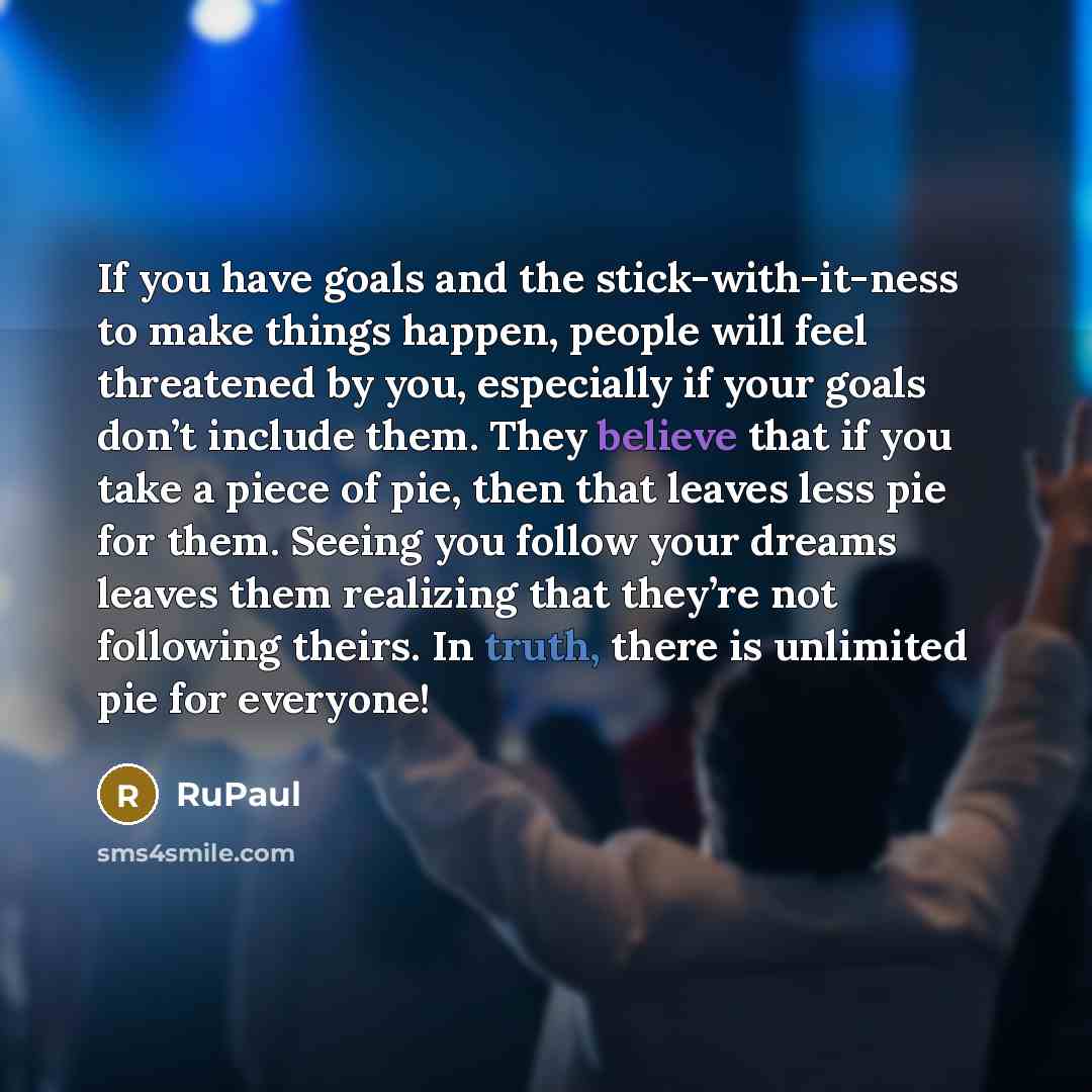 “If you have goals and the stick-with-it-ness to make things…” quote by RuPaul