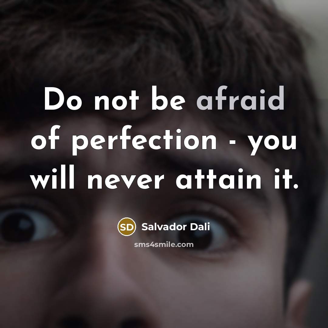 “Do not be afraid of perfection - you will never attain it.” quote by Salvador Dali