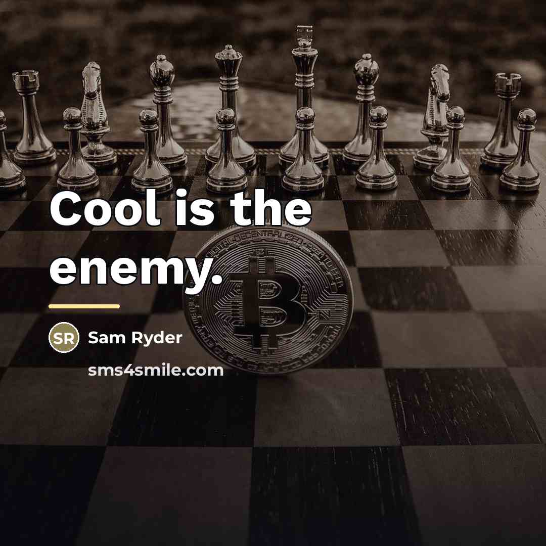 “Cool is the enemy.…” quote by Sam Ryder