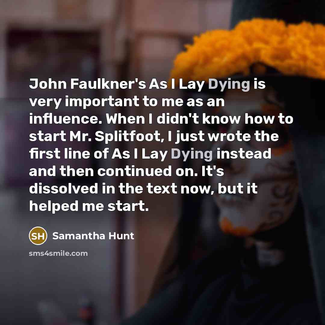 “John Faulkner's As I Lay Dying is very important to…” quote by Samantha Hunt