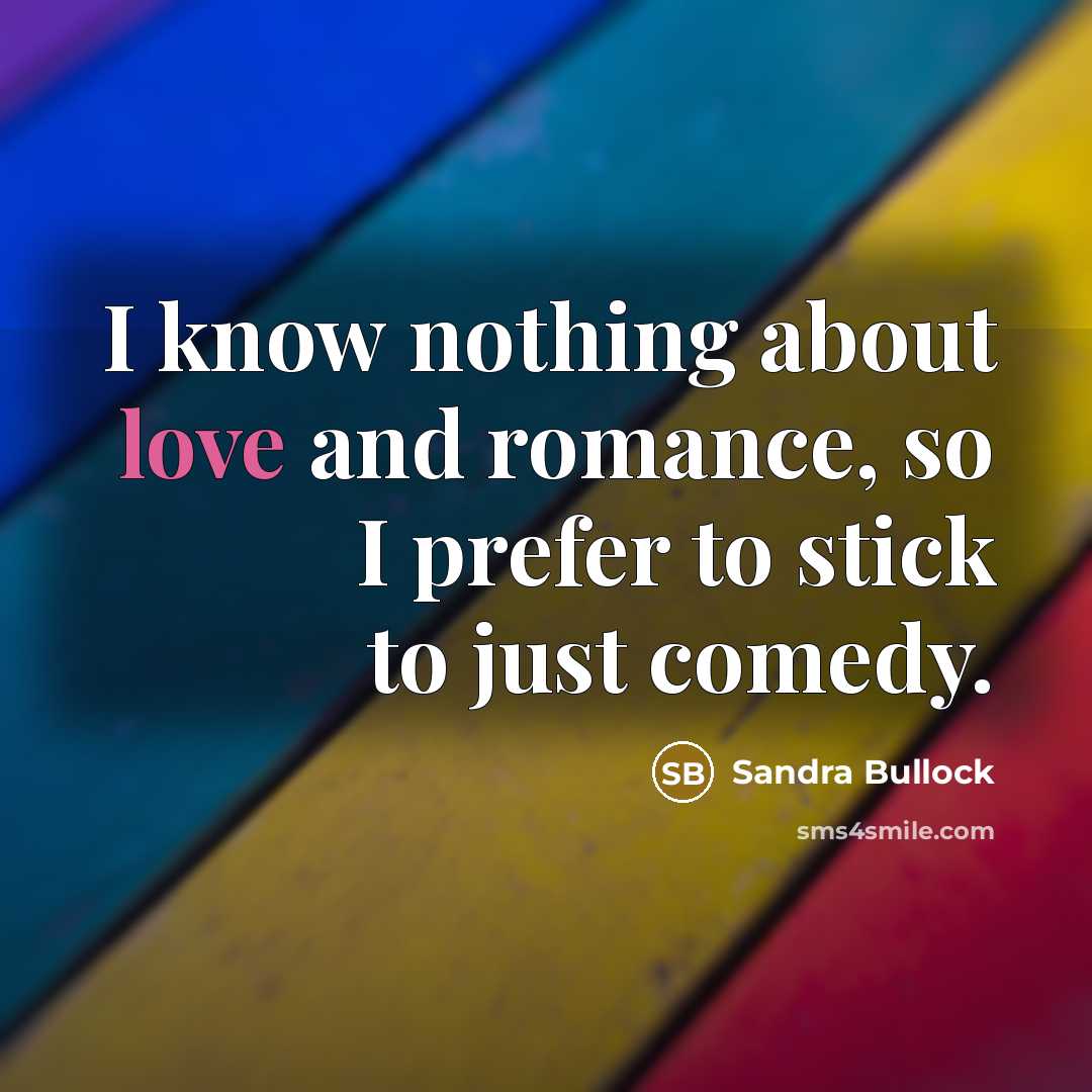 “I know nothing about love and romance, so I prefer…” quote by Sandra Bullock