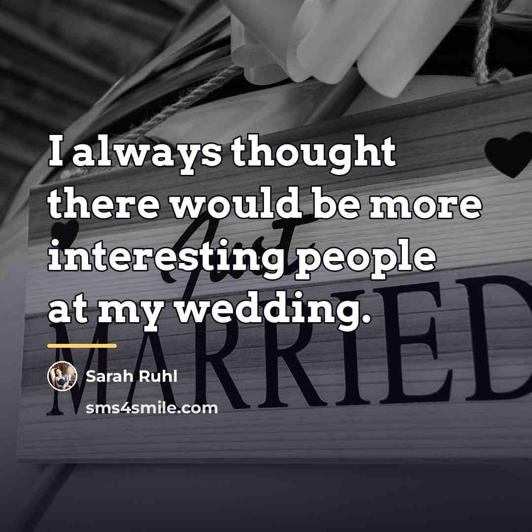 “I always thought there would be more interesting people at…” quote by Sarah Ruhl