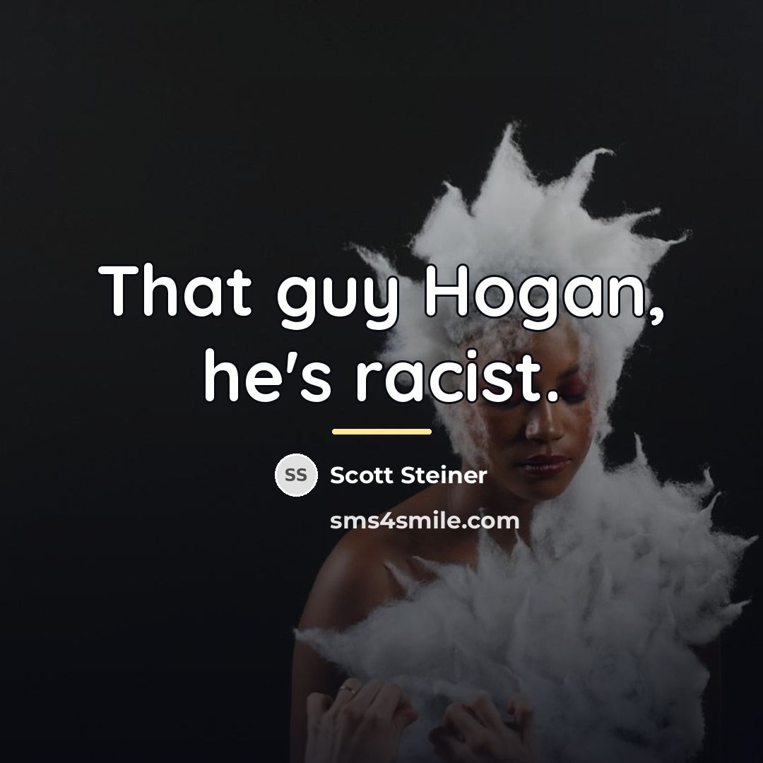 “That guy Hogan, he's racist.…” quote by Scott Steiner
