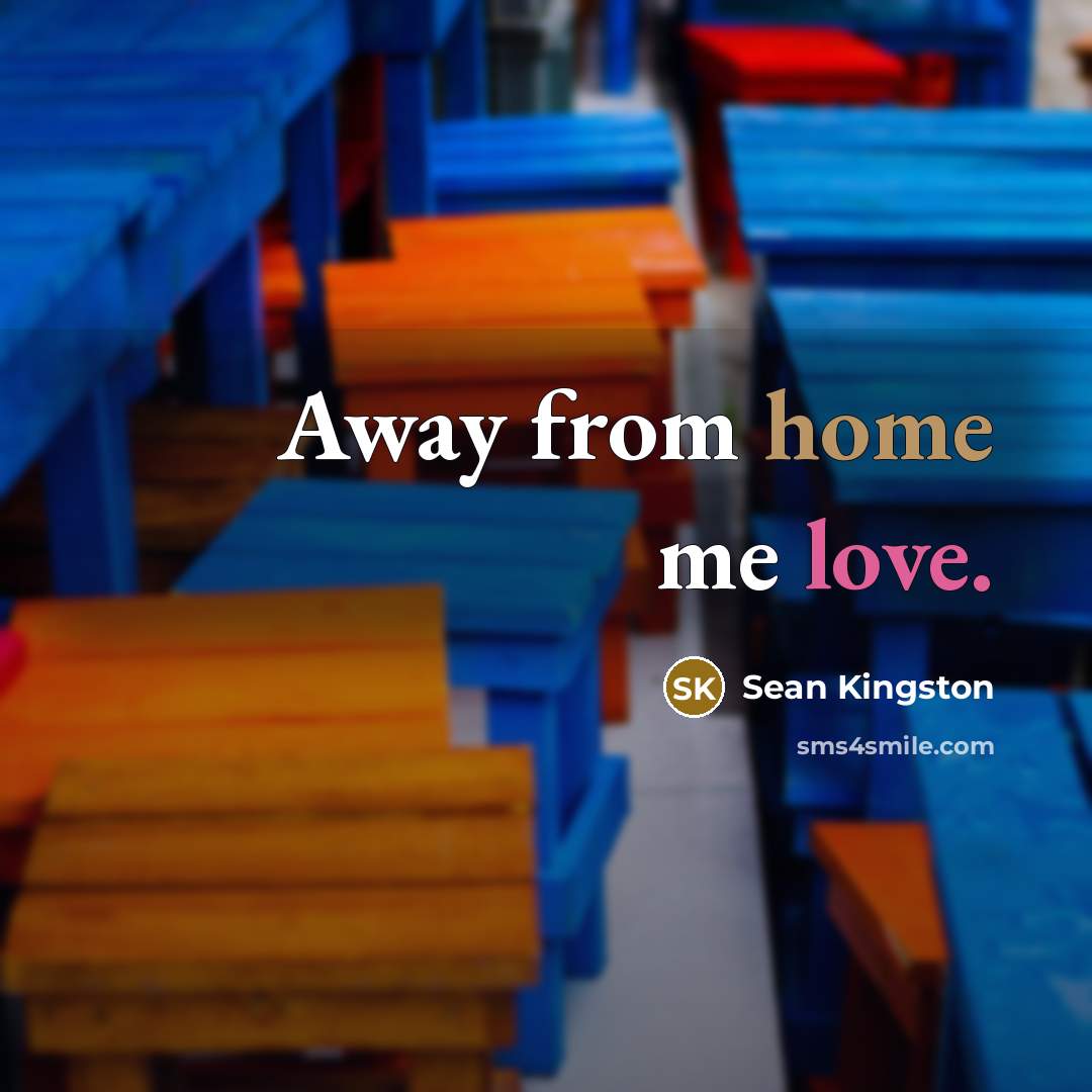 “Away from home me love.…” quote by Sean Kingston