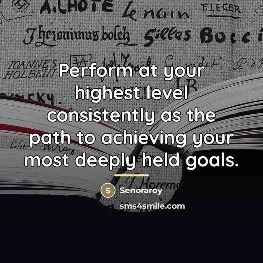 “Perform at your highest level consistently as the path to…” quote by Senoraroy