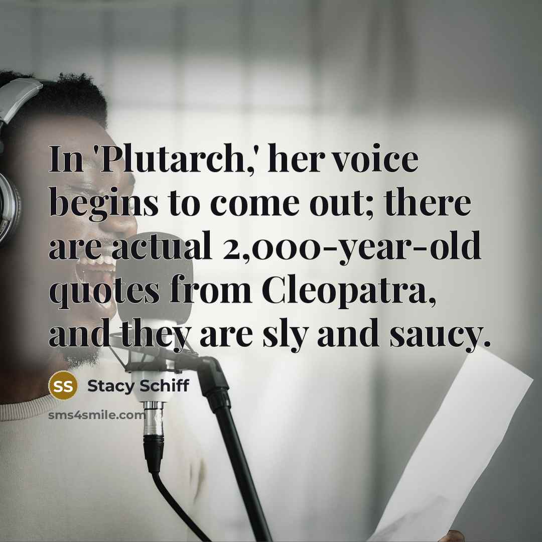 “In 'Plutarch,' her voice begins to come out; there are…” quote by Stacy Schiff
