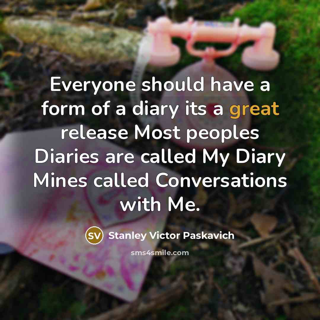 “Everyone should have a form of a diary its a…” quote by Stanley Victor Paskavich