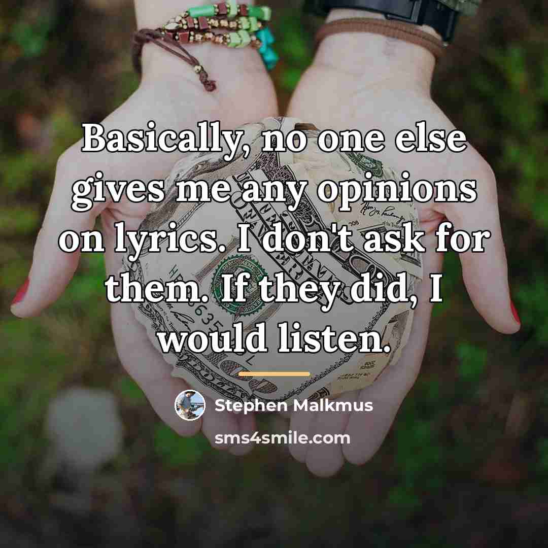“Basically, no one else gives me any opinions on lyrics.…” quote by Stephen Malkmus