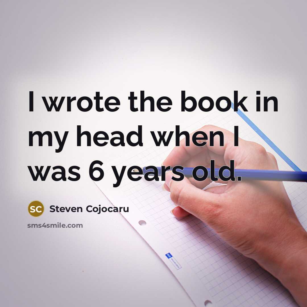 “I wrote the book in my head when I was…” quote by Steven Cojocaru