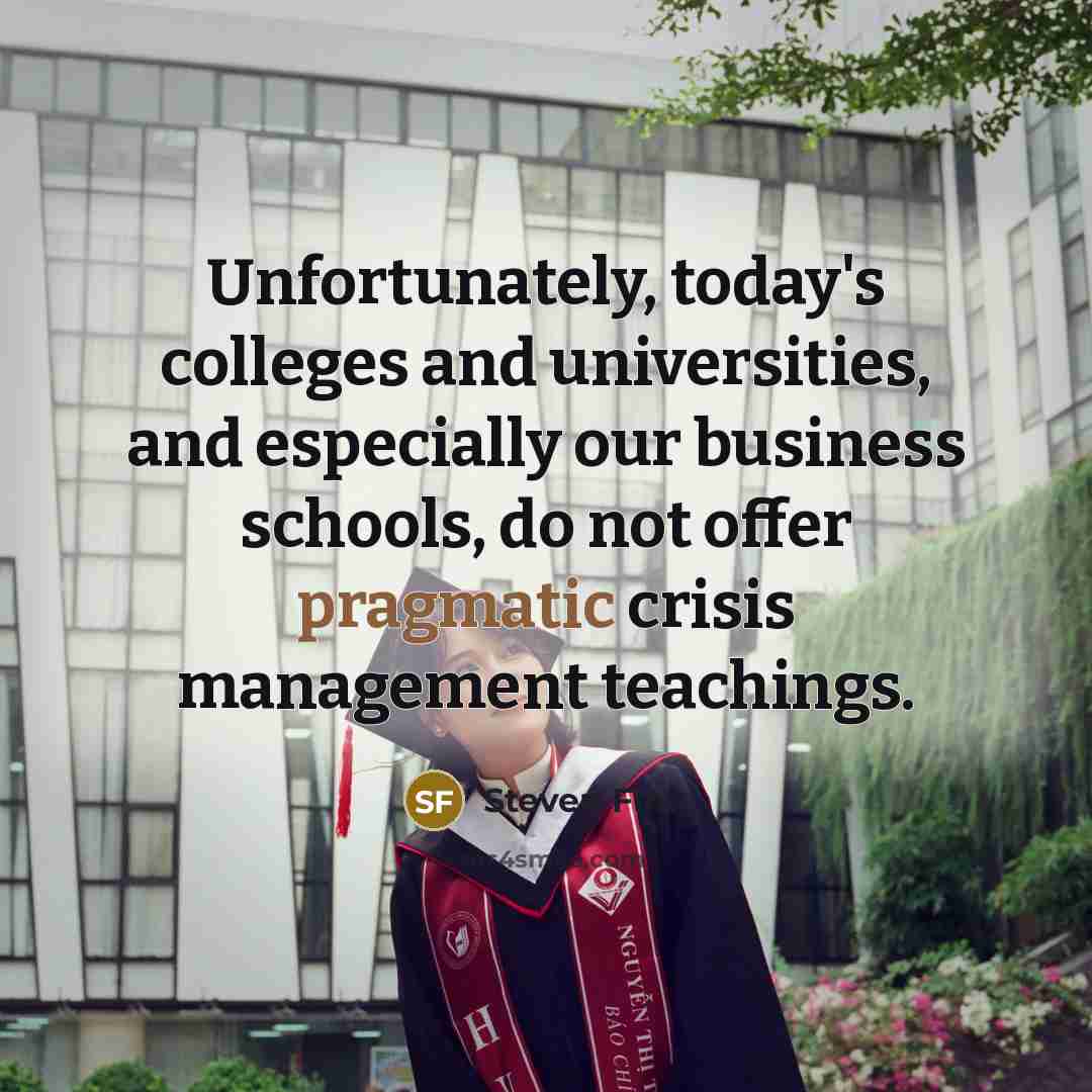 “Unfortunately, today's colleges and universities, and especially our business schools,…” quote by Steven Fink