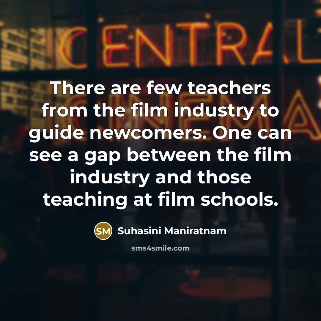 “There are few teachers from the film industry to guide…” quote by Suhasini Maniratnam