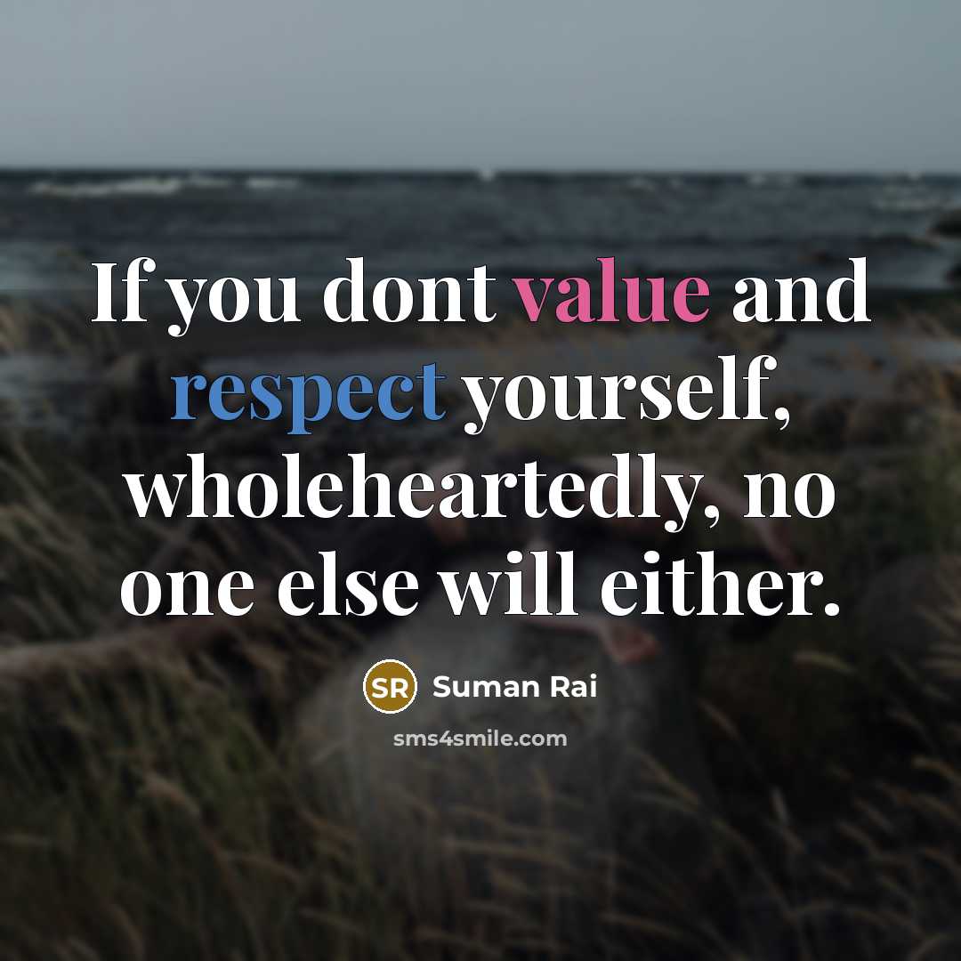 “If you dont value and respect yourself, wholeheartedly, no one…” quote by Suman Rai