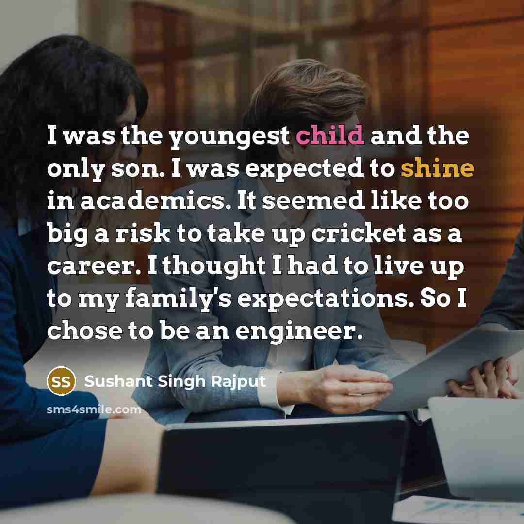 “I was the youngest child and the only son. I…” quote by Sushant Singh Rajput