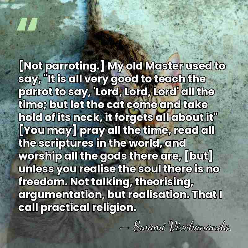 [Not parroting.] My old Master used to say, "It is all very&hellip; - Swami Vivekananda