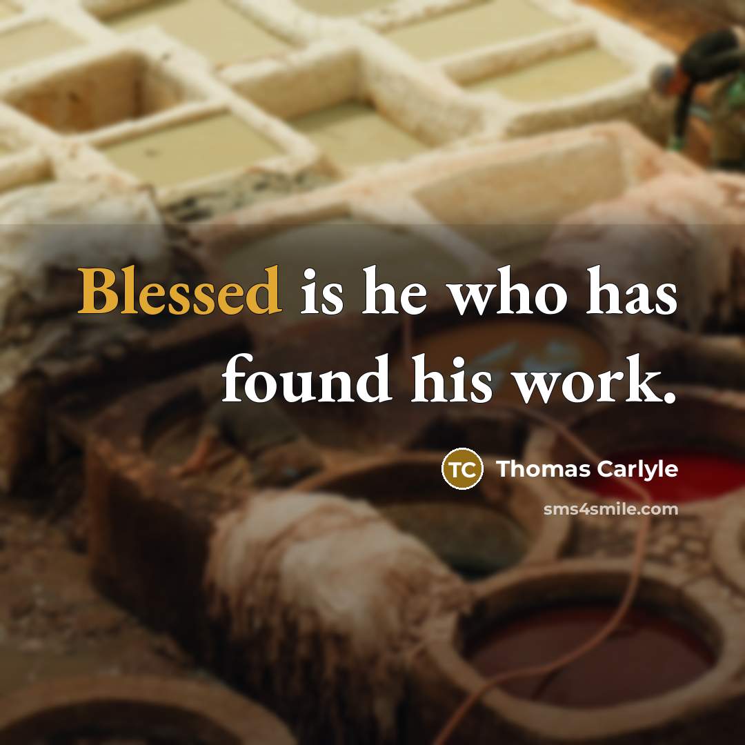 “Blessed is he who has found his work.…” quote by Thomas Carlyle