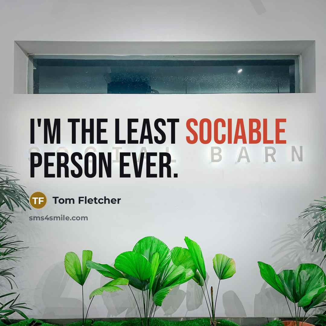 “I'm the least sociable person ever.…” quote by Tom Fletcher