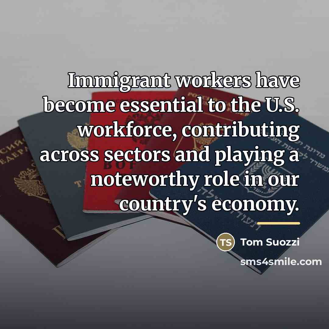 “Immigrant workers have become essential to the U.S. workforce, contributing…” quote by Tom Suozzi