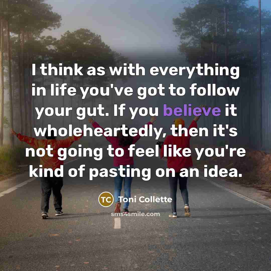 “I think as with everything in life you've got to…” quote by Toni Collette