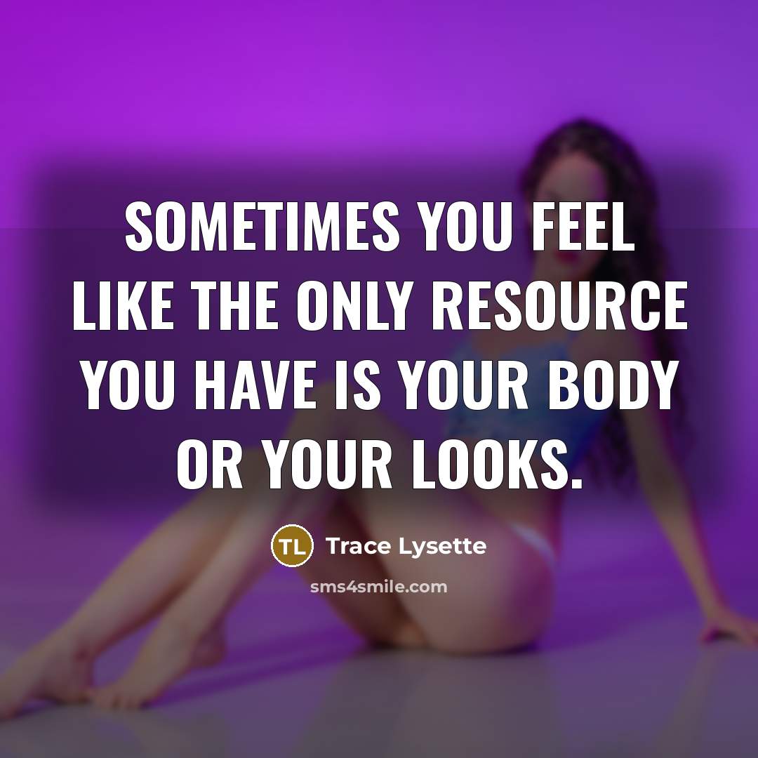 “Sometimes you feel like the only resource you have is…” quote by Trace Lysette