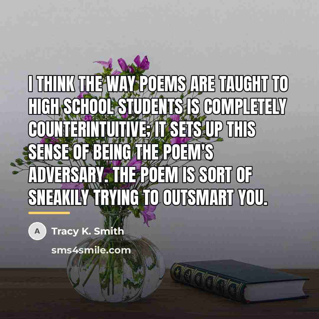 “I think the way poems are taught to high school…” quote by Tracy K. Smith