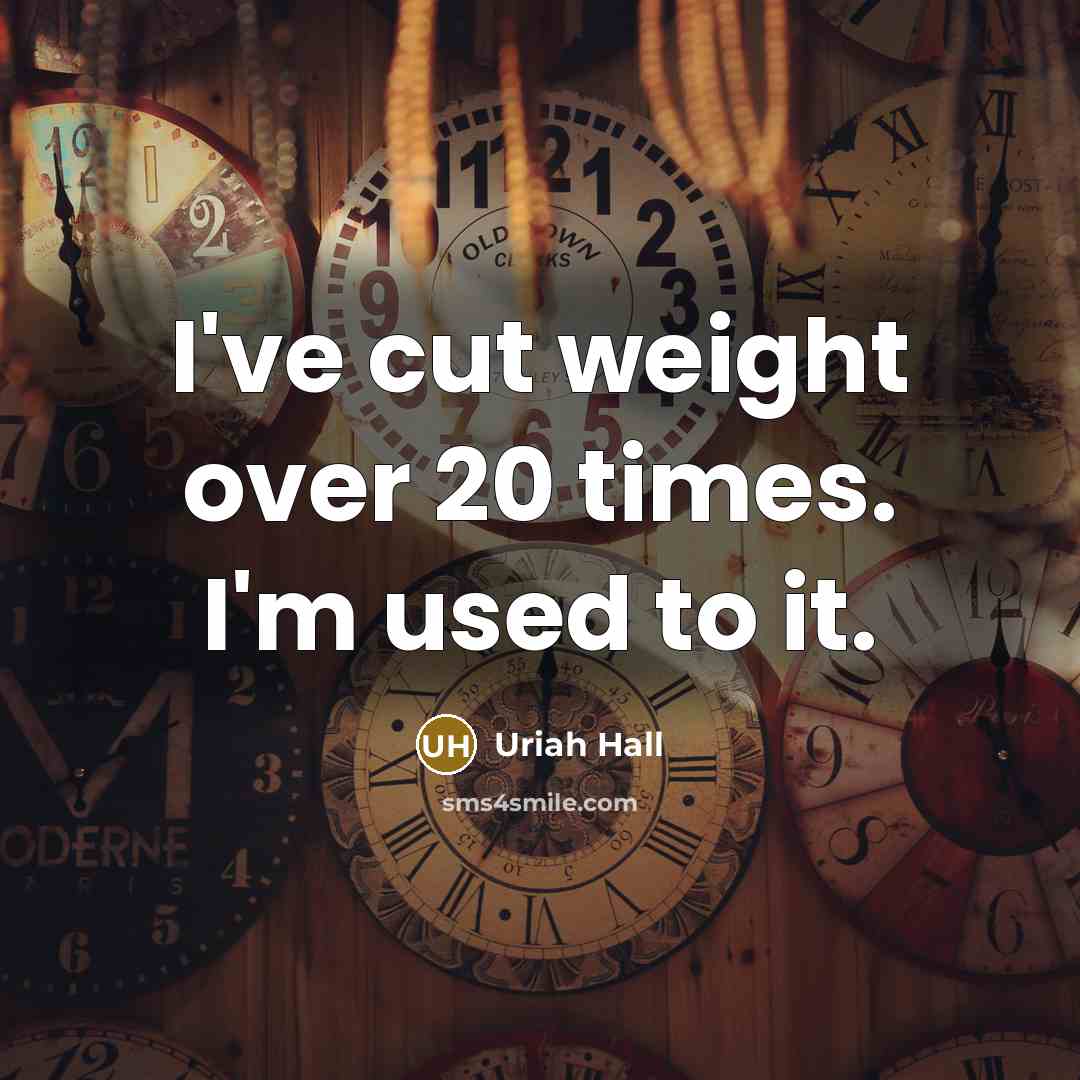 “I've cut weight over 20 times. I'm used to it.…” quote by Uriah Hall