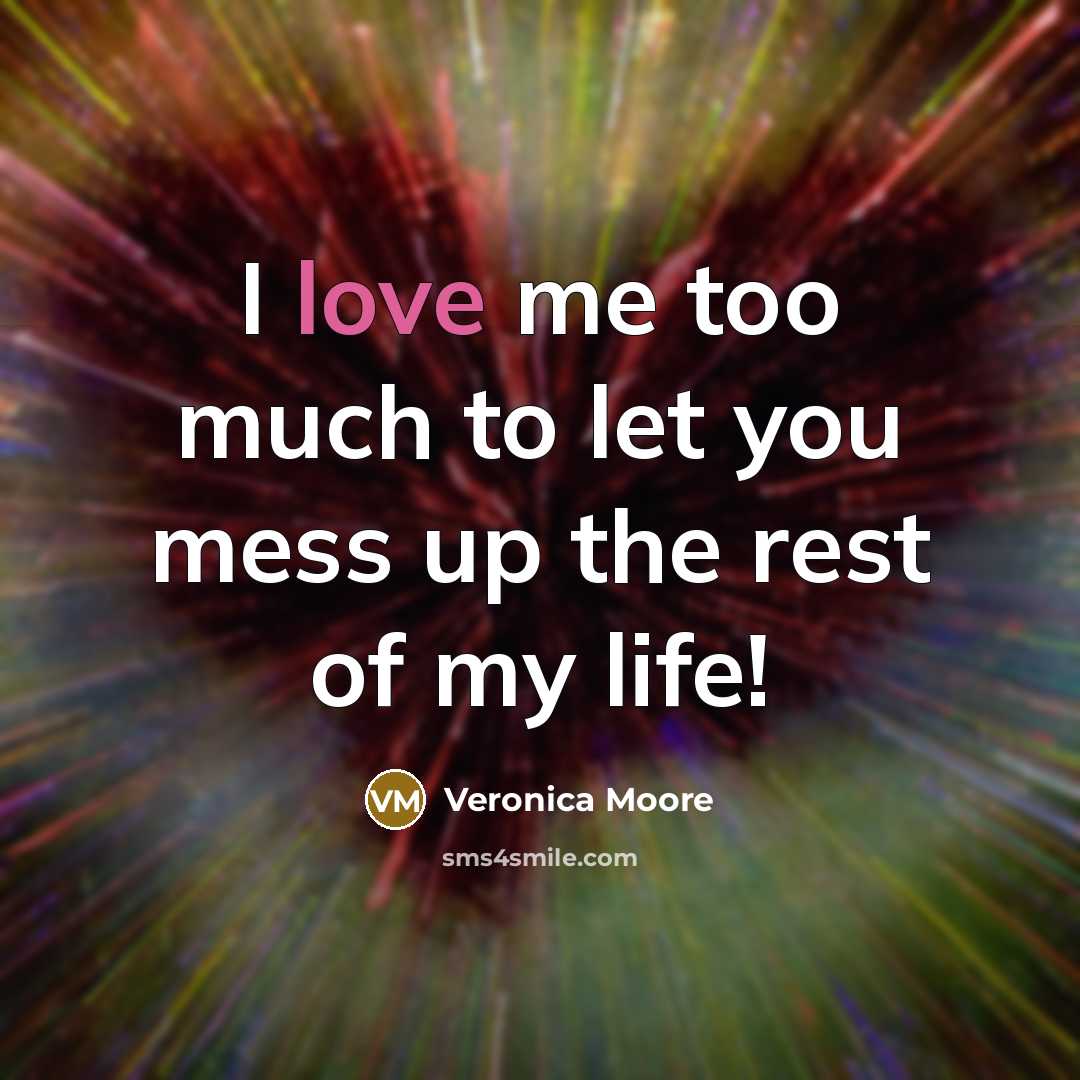 “I love me too much to let you mess up…” quote by Veronica Moore