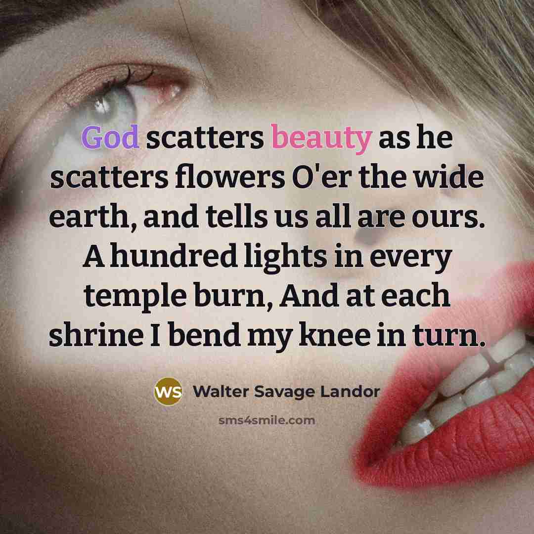 “God scatters beauty as he scatters flowers O'er the wide…” quote by Walter Savage Landor